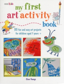 Image for My first art activity book  : 35 fun and easy projects for children aged 7 years +