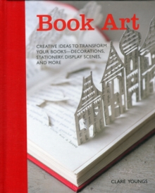 Image for Book art  : creative ideas to transform your books - decorations, stationery, display scenes, and more