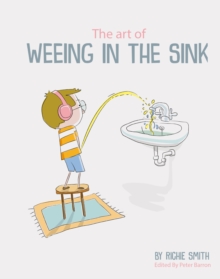 The Art of Weeing in the Sink: The Inspirational Story of a Boy Learning to Live with Autism