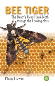 Bee Tiger: The Death’s Head Hawk-moth through the Looking-glass