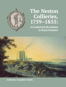 Image for The Neston collieries, 1759-1855  : an industrial revolution in rural Cheshire