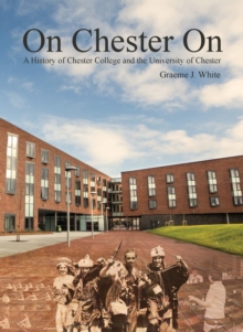 Image for On Chester on: a history of Chester College and the University of Chester