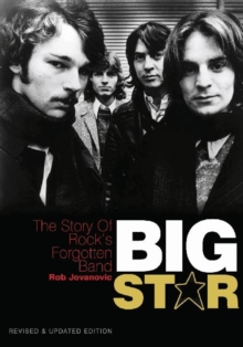 Big Star: The Story of Rock’s Forgotten Band