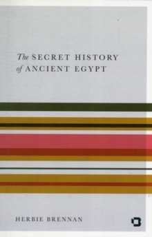Image for The Secret History of Ancient Egypt : Electricity, Sonics and the Disappearance of an Advanced Civilisation