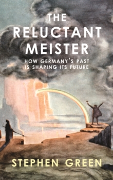Reluctant Meister - How Germany's Past is Shaping its European Future