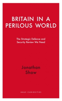 Image for Britain in a perilous world  : the strategic defence and security review we need