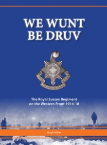 We Wunt be Druv: The Royal Sussex Regiment on the Western Front 1914-18