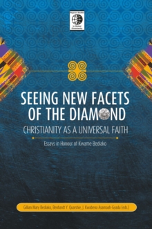 Image for Seeing New Facets of the Diamond Christianity as a Universal Faith: Essays in Honour of Kwame Bediako