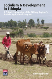 Image for Socialism and development in Ethiopia: a critical examination of the military regime's socialist agricultural program