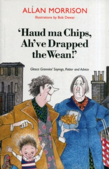 Image for Haud ma chips, ah've drapped the wean!  : Glesca grannies' sayings, patter and advice