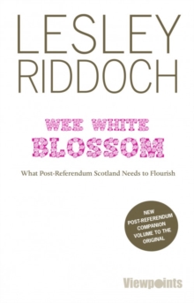 Image for Wee White Blossom : What Post-Referendum Scotland Needs to Flourish