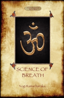 Image for Science of Breath : A Complete Manual of the Oriental Breathing Philosophy of Physical, Mental, Psychic and Spiritual Development