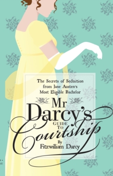 Image for Mr Darcy's Guide to Courtship: The Secrets of Seduction from Jane Austen's Most Eligible Bachelor