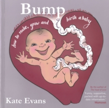 Image for Bump : how to make, grow and birth a baby