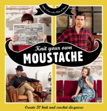 Image for Knit your own moustache  : create 20 knit and crochet disguises