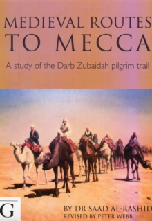 Image for The Darb Zubaidah  : the pilgrim road from Kufa to Mecca