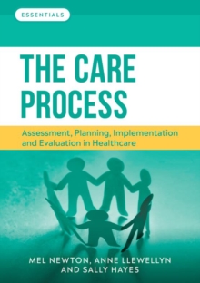Image for The care process  : assessment, planning, implementation and evaluation in healthcare