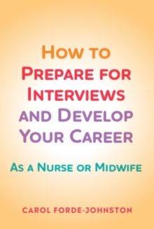 How to Prepare for Interviews and Develop your Career: As a nurse or midwife