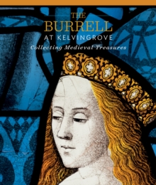 Image for The Burrell at Kelvingrove: Collecting Medieval Treasures