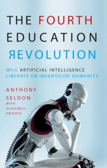 Image for The fourth education revolution  : will artificial intelligence liberate or infantilise humanity