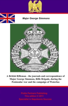 Image for British Rifleman - the Journals and Correspondence of Major George Simmons, Rifle Brigade, during the Peninsular war and the campaign of Waterloo