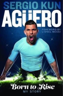 Image for Sergio Kun Aguero: Born to Rise - My Story