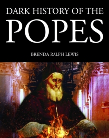 Image for Dark history of the Popes: vice, murder and corruption in the Vatican