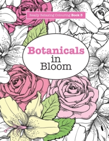 Image for Really RELAXING Colouring Book 3 : Botanicals in Bloom - A Fun, Floral Colouring Adventure