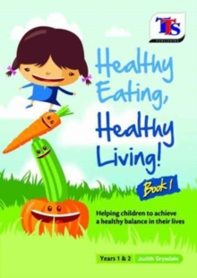 Image for Healthy eating, healthy living!  : helping children to achieve a healthy balance in their livesBook 1, years 1 & 2