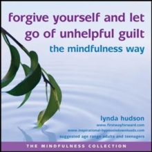 Image for Forgive Yourself and Let Go of Unhelpful Guilt the Mindfulness Way