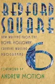 Image for Bedford Square 6  : new writing from the Royal Holloway Creative Writing Programme