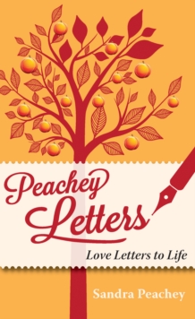 Image for Peachey letters: love letters to life : or how to... question, celebrate and live life to the full!