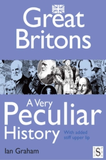 Image for Great Britons: a very peculiar history with added stiff upper lip