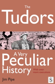 Image for The Tudors: a very peculiar history with even more executions!