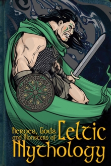 Image for Heroes, gods and monsters of Celtic mythology