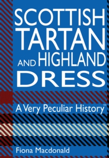Image for Scottish tartan and highland dress  : a very peculiar history