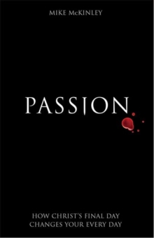 Image for Passion  : how Christ's final day changes your every day