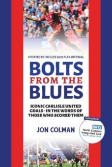 Image for Bolts From The Blues : Iconic goals in the history of Carlisle United - by the men who scored them