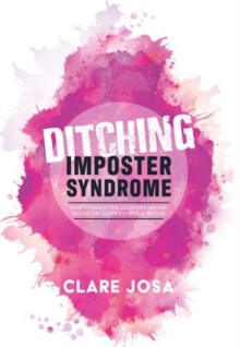 Image for Ditching Imposter Syndrome : How To Finally Feel Good Enough And Lead With Courage, Confidence And Passion