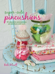 Image for Super-cute pincushions: 35 adorable pincushions all stitchers will love