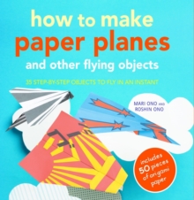 Image for How to make paper planes and other flying objects  : 35 step-by-step objects to fly in an instant
