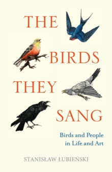 Image for The Birds They Sang: Birds and People in Life and Art