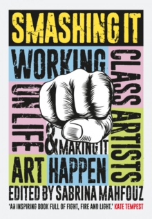 Image for Smashing it  : working class artists on life, art & making it happen