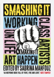 Image for Smashing it: working class artists on life, art and making it happen