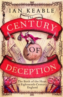Image for The century of deception: the birth of the hoax in eighteenth century England