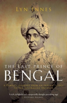 Image for The last prince of Bengal  : a family's journey from an Indian Palace to the Australian outback