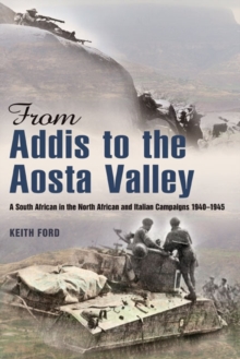 From Addis to the Aosta Valley: A South African in the North African and Italian Campaigns 1940-45