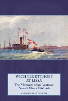 Image for With Tegetthoff at Lissa: The Memoirs of an Austrian Naval Officer 1861-66