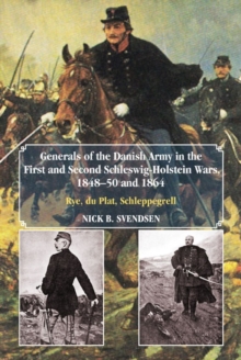Image for Generals of the Danish Army in the First and Second Schleswig-Holstein Wars, 1848-50 and 1864