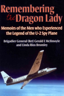 Remembering the Dragon Lady: Memoirs of the Men Who Experienced the Legend of the U-2 Spy Plane